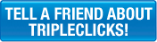 Tell A Friend About TripleClicks!